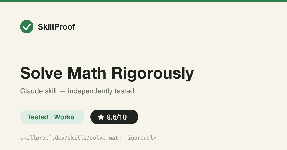 Solve Math Rigorously — Forces a counterexample search before trusting a proof -- caught sin(x)+cos(x) exceeding 1 right at x=0 where naive spot-checks look fine.