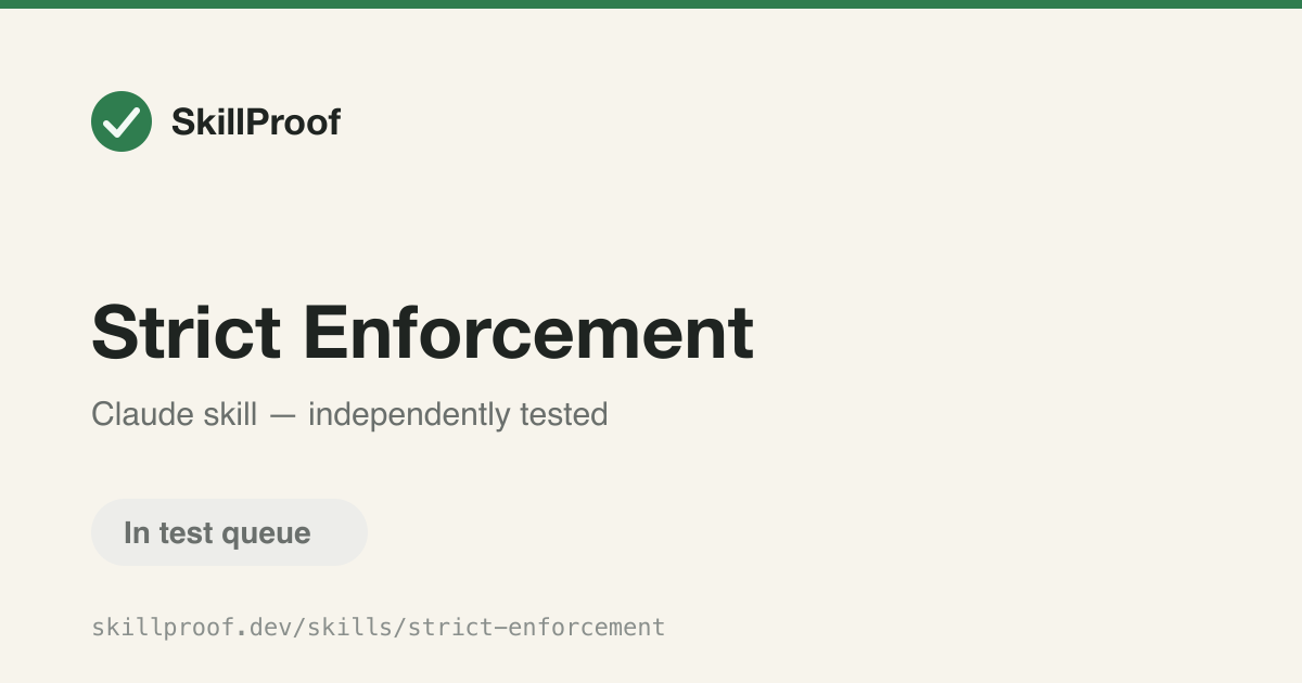 Strict Enforcement — Require real evidence code works before approving a verify pass, not just green tests.